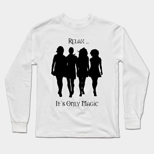 Relax... It's Only Magic Long Sleeve T-Shirt
